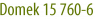 Domek 15 760-6